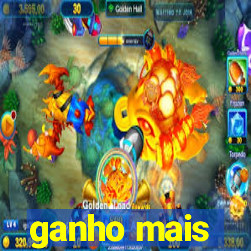 ganho mais