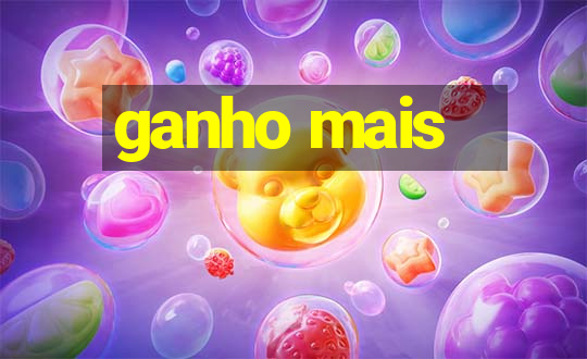 ganho mais