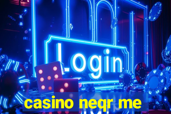 casino neqr me