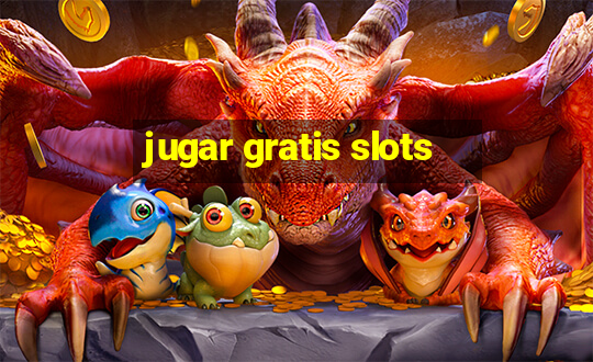 jugar gratis slots