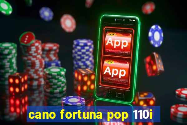 cano fortuna pop 110i