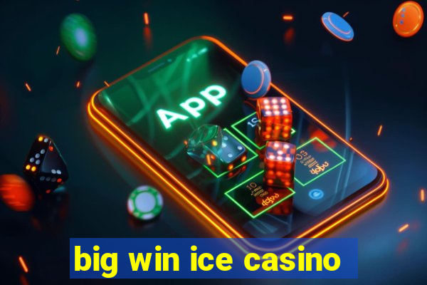 big win ice casino