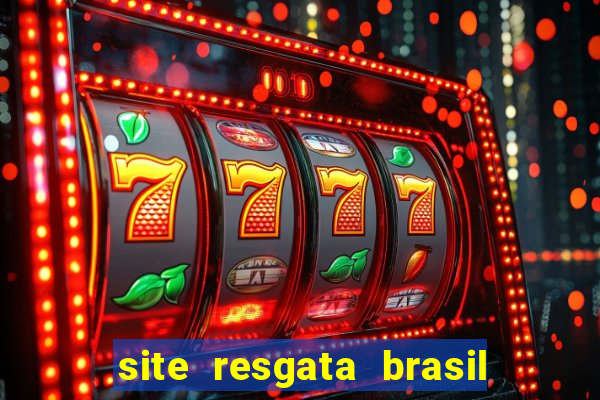 site resgata brasil é confiável