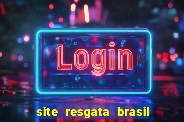 site resgata brasil é confiável