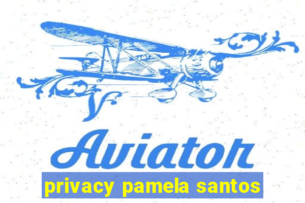 privacy pamela santos