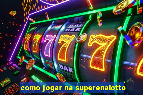 como jogar na superenalotto