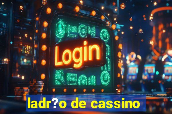 ladr?o de cassino