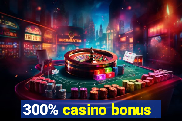 300% casino bonus