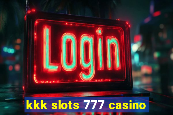 kkk slots 777 casino