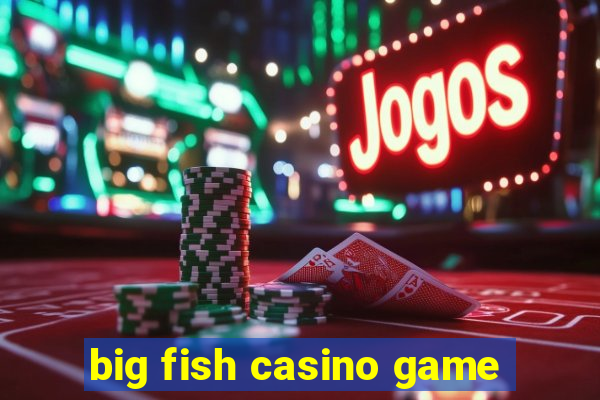 big fish casino game