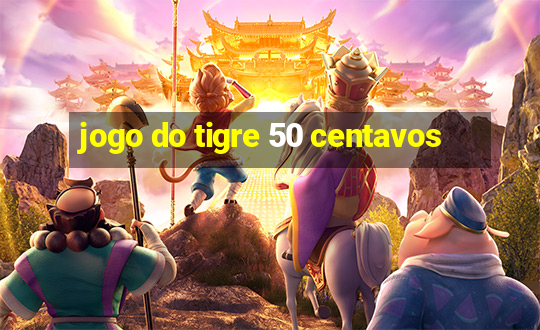 jogo do tigre 50 centavos