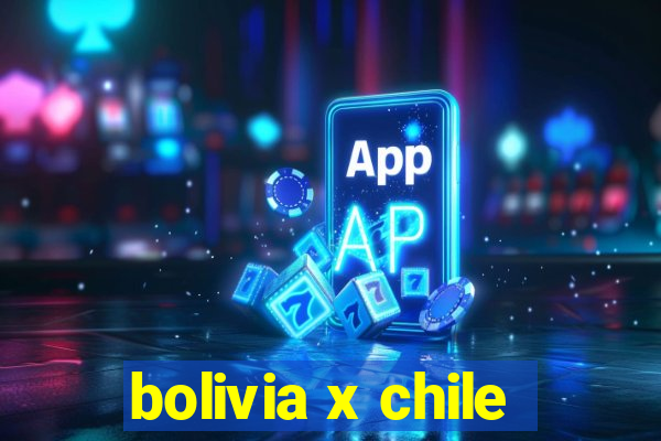 bolivia x chile