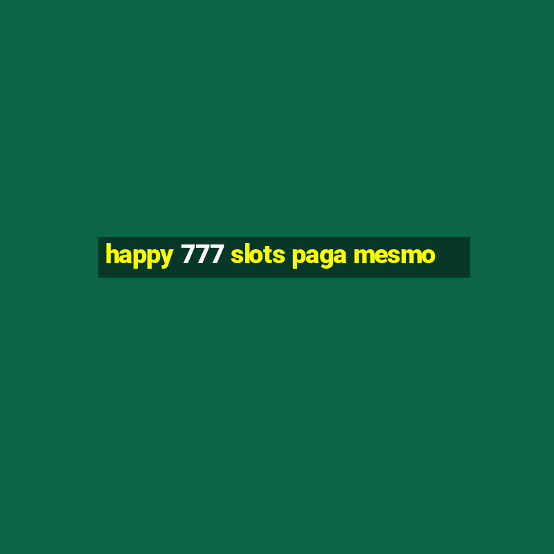 happy 777 slots paga mesmo