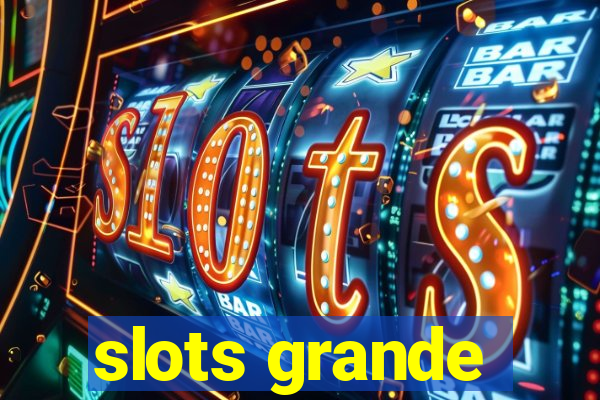 slots grande