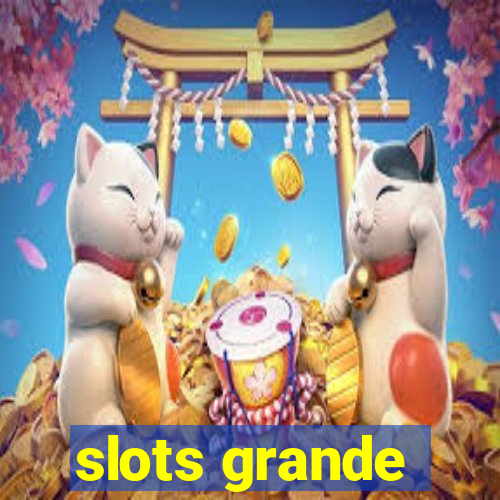 slots grande