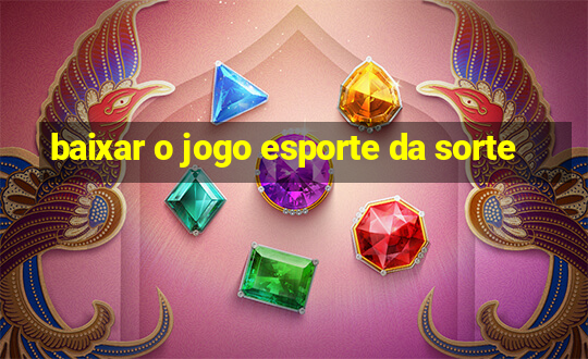 baixar o jogo esporte da sorte