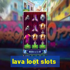 lava loot slots