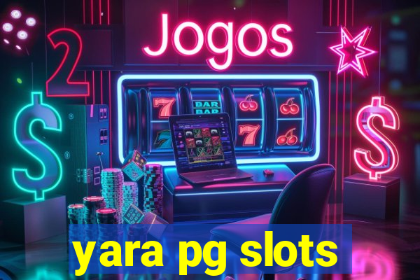 yara pg slots