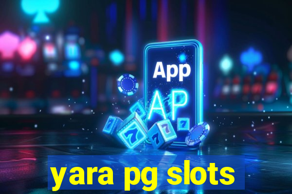 yara pg slots