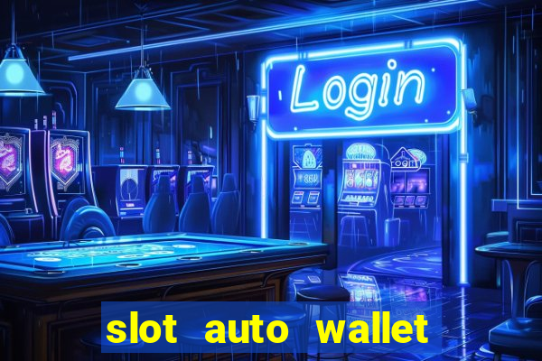 slot auto wallet ????? ???? true wallet