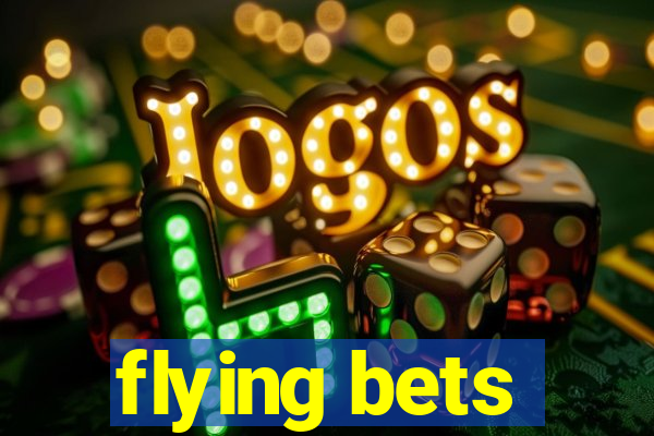 flying bets