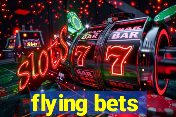 flying bets