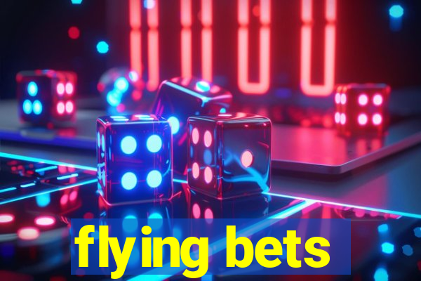 flying bets