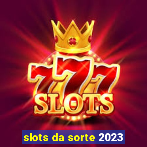 slots da sorte 2023