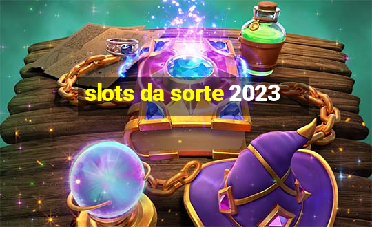 slots da sorte 2023