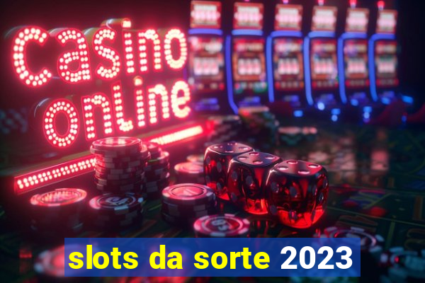 slots da sorte 2023