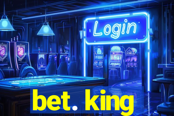 bet. king