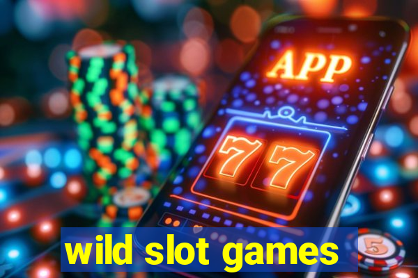 wild slot games