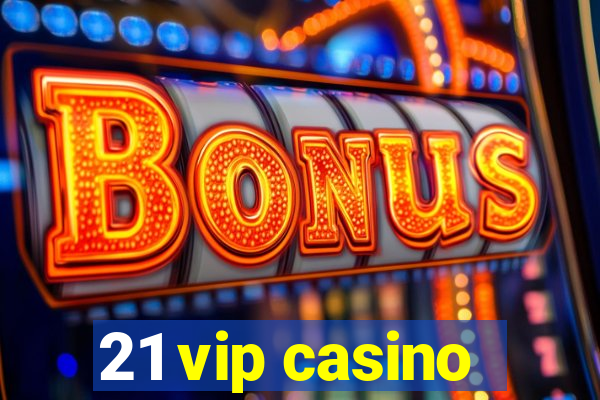 21 vip casino