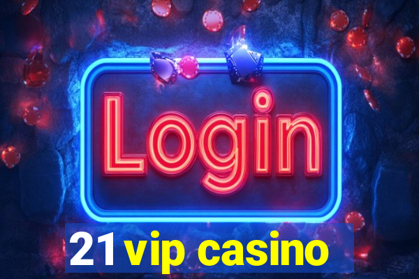 21 vip casino