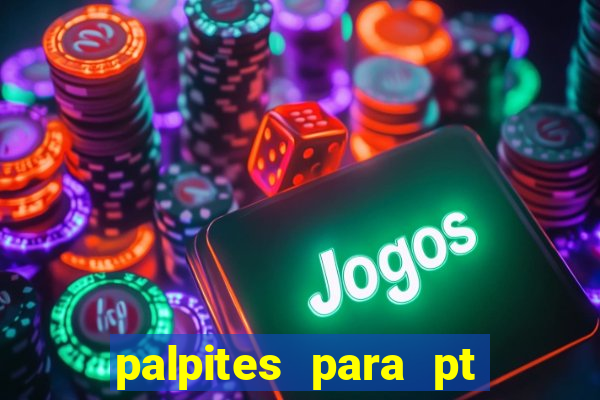 palpites para pt de hoje