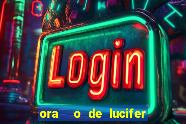 ora  o de lucifer para ganhar na mega sena