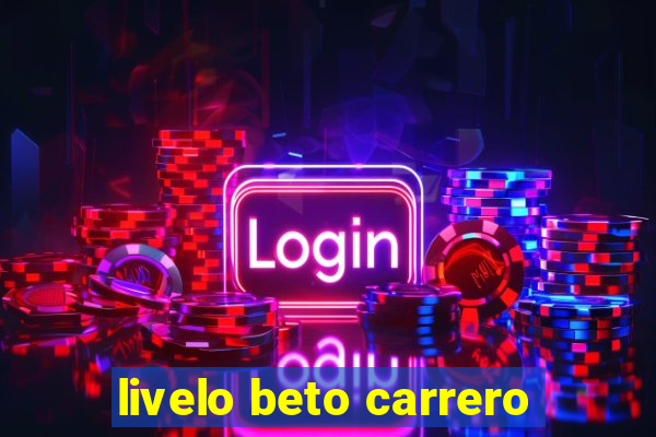 livelo beto carrero