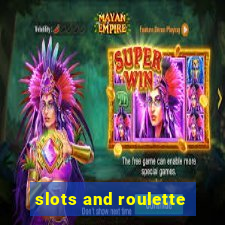 slots and roulette