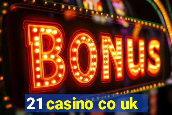 21 casino co uk