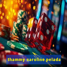 thammy caroline pelada