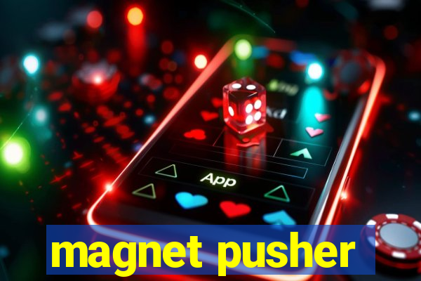 magnet pusher