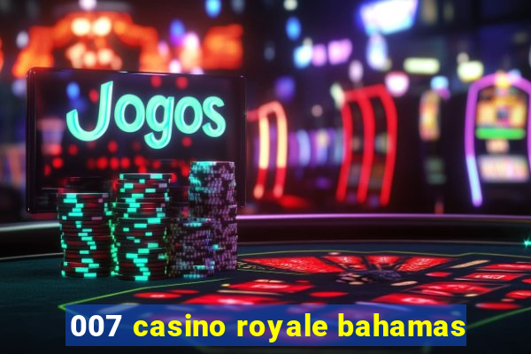 007 casino royale bahamas