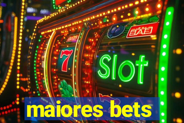 maiores bets