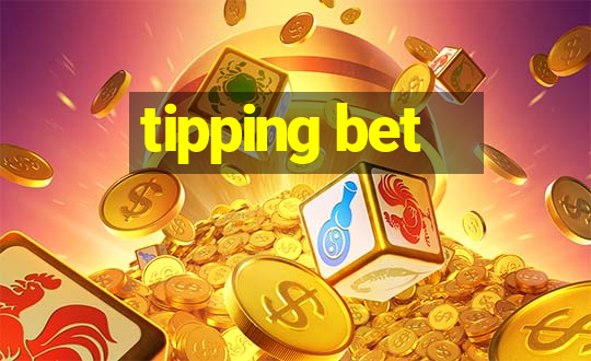 tipping bet