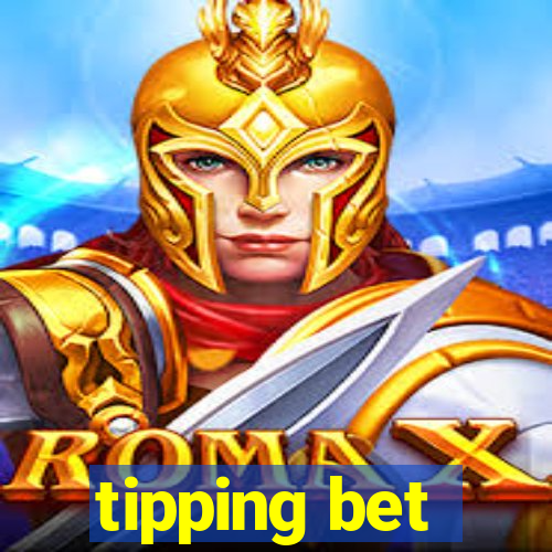 tipping bet