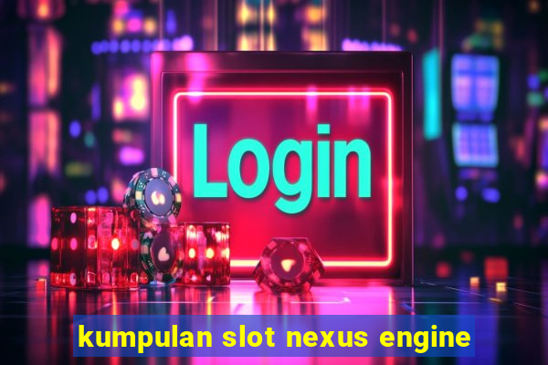 kumpulan slot nexus engine