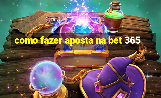 como fazer aposta na bet 365