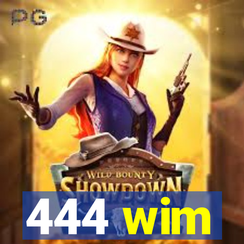 444 wim