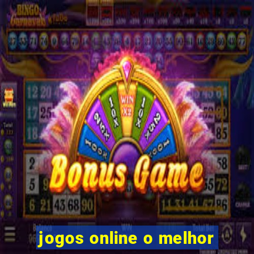 jogos online o melhor