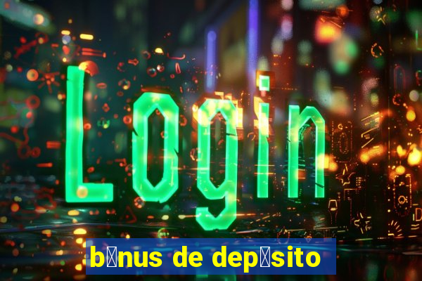 b么nus de dep贸sito